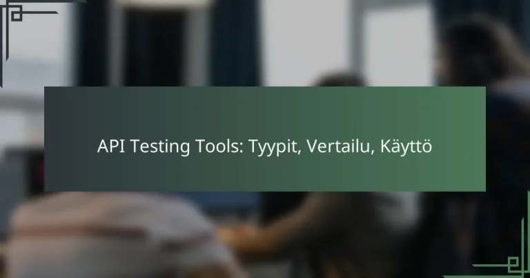 API Testing Tools: Tyypit, Vertailu, Käyttö