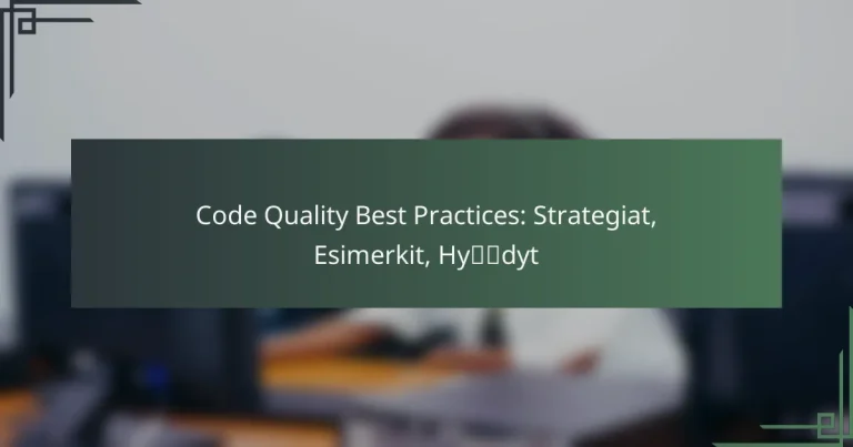 Code Quality Best Practices: Strategiat, Esimerkit, Hyödyt