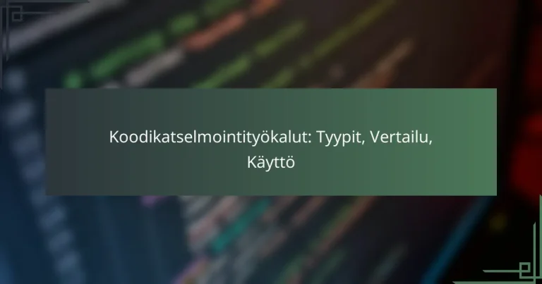 Koodikatselmointityökalut: Tyypit, Vertailu, Käyttö