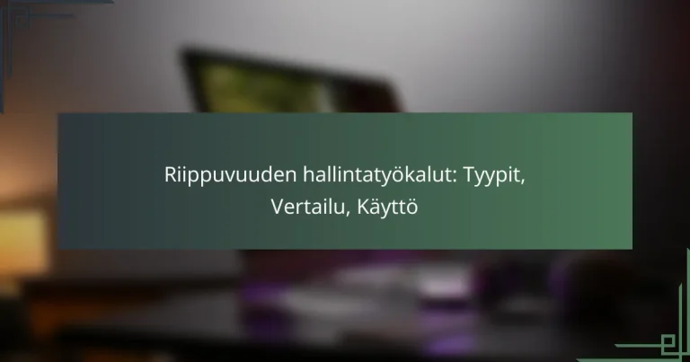 Riippuvuuden hallintatyökalut: Tyypit, Vertailu, Käyttö