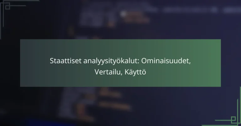 Staattiset analyysityökalut: Ominaisuudet, Vertailu, Käyttö