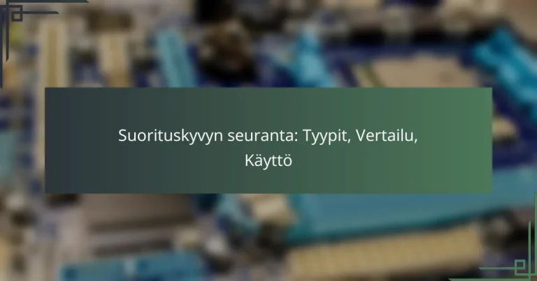 Suorituskyvyn seuranta: Tyypit, Vertailu, Käyttö