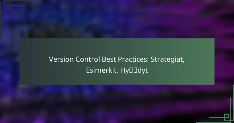 Version Control Best Practices: Strategiat, Esimerkit, Hyödyt