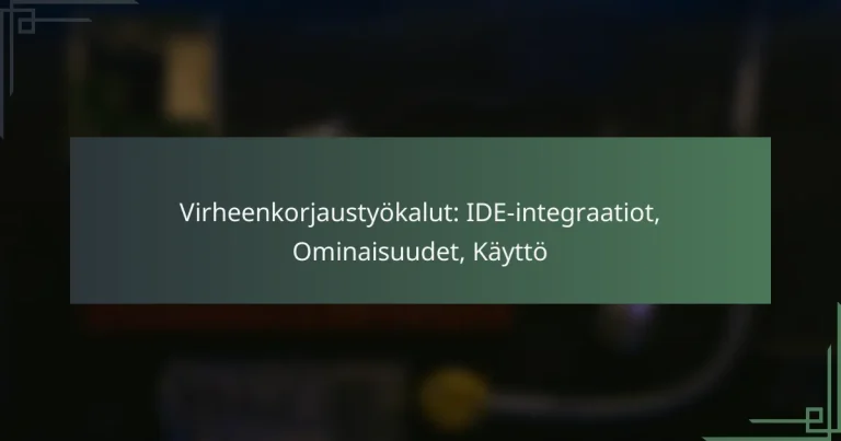 Virheenkorjaustyökalut: IDE-integraatiot, Ominaisuudet, Käyttö
