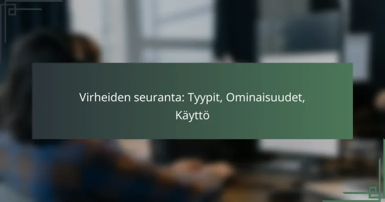 Virheiden seuranta: Tyypit, Ominaisuudet, Käyttö