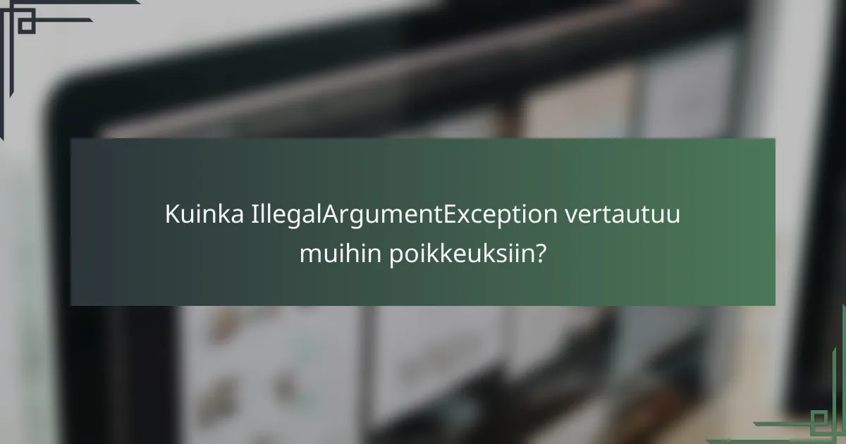 Kuinka IllegalArgumentException vertautuu muihin poikkeuksiin?