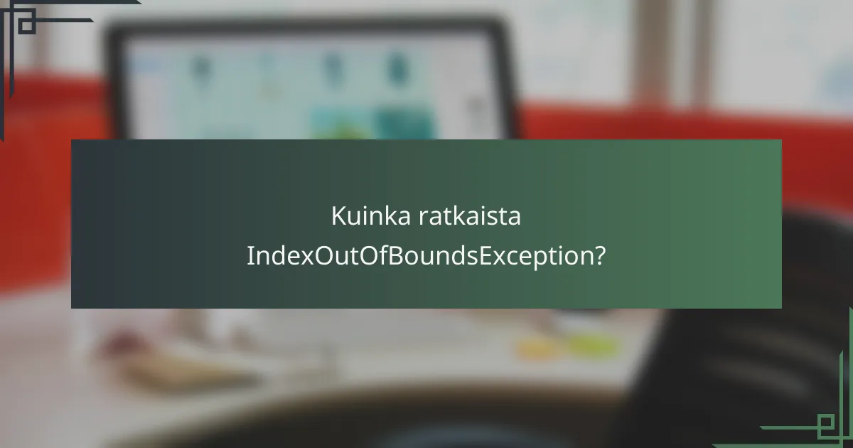 Kuinka ratkaista IndexOutOfBoundsException?