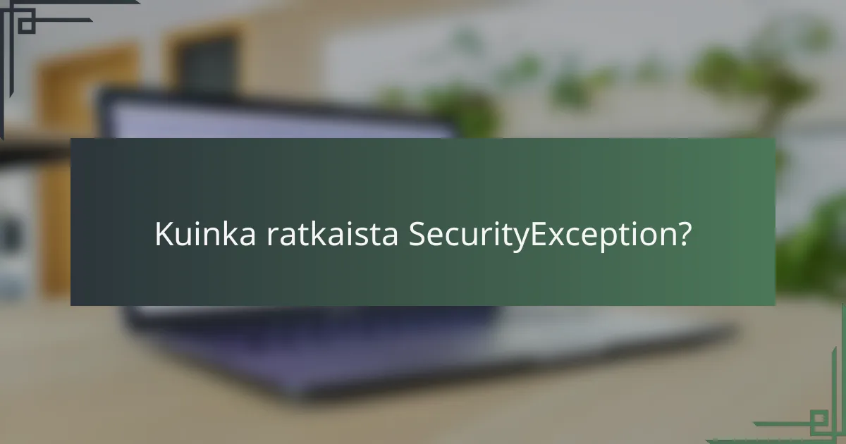 Kuinka ratkaista SecurityException?