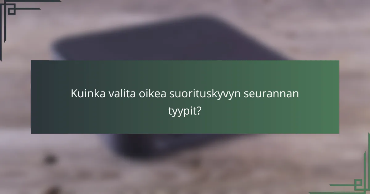 Kuinka valita oikea suorituskyvyn seurannan tyypit?