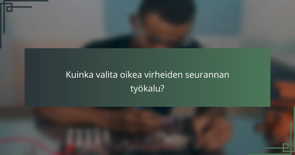 Kuinka valita oikea virheiden seurannan työkalu?