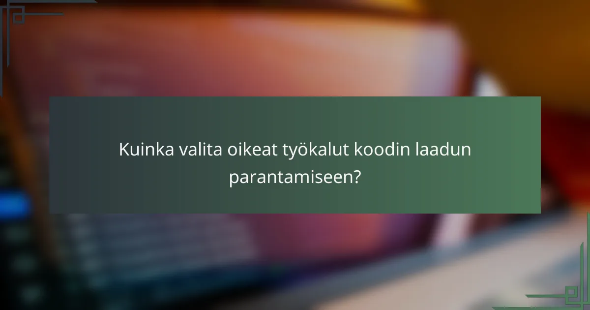 Kuinka valita oikeat työkalut koodin laadun parantamiseen?