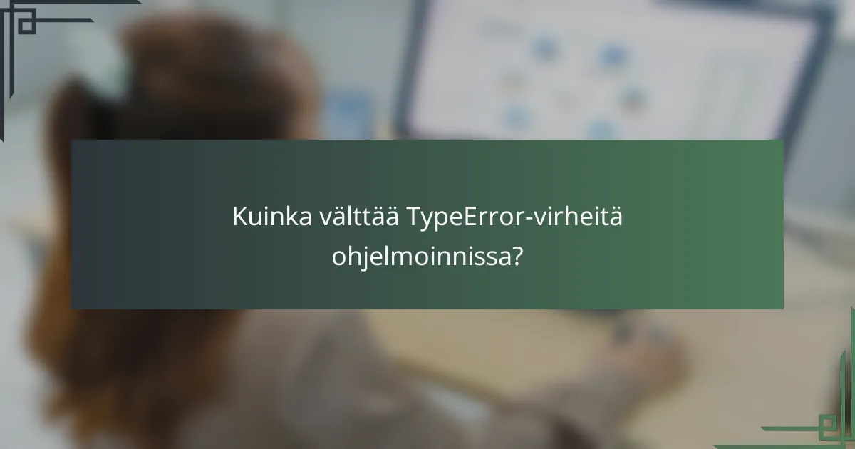 Kuinka välttää TypeError-virheitä ohjelmoinnissa?