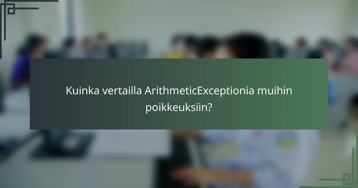 Kuinka vertailla ArithmeticExceptionia muihin poikkeuksiin?
