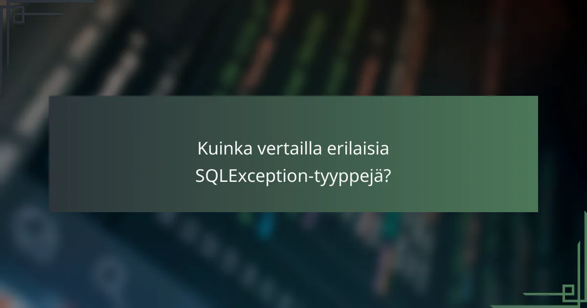 Kuinka vertailla erilaisia SQLException-tyyppejä?