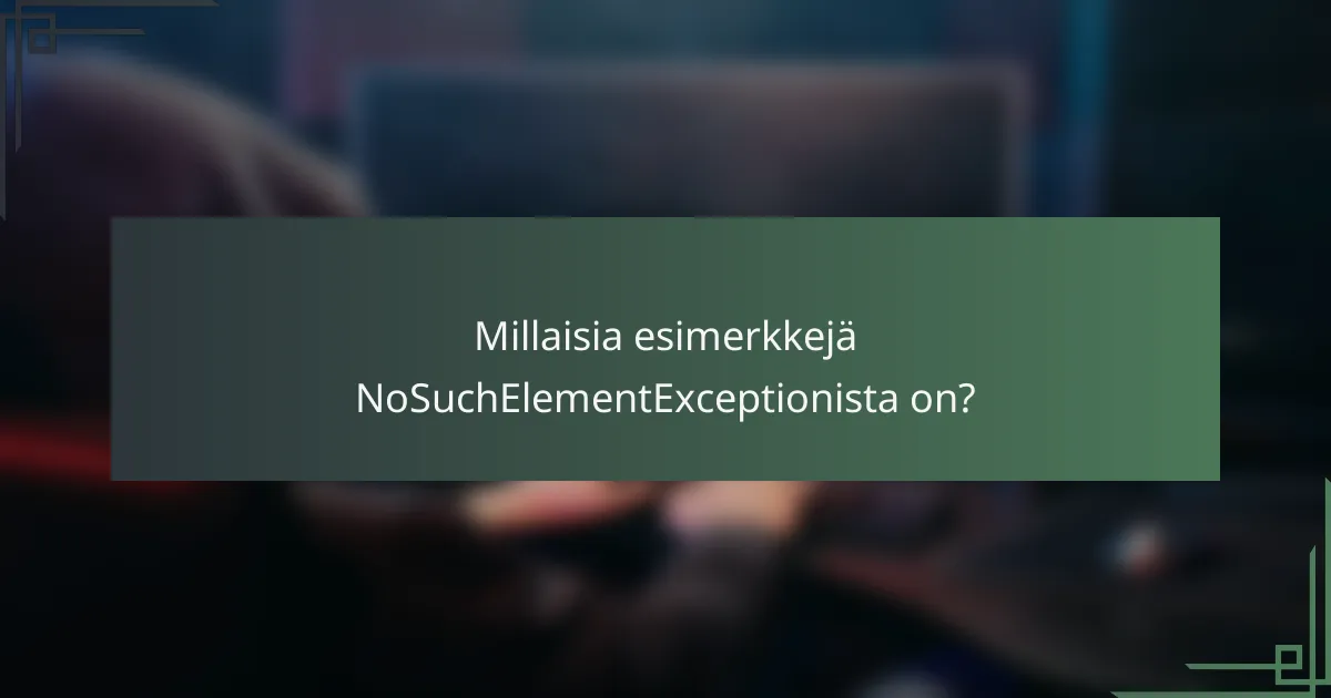 Millaisia esimerkkejä NoSuchElementExceptionista on?