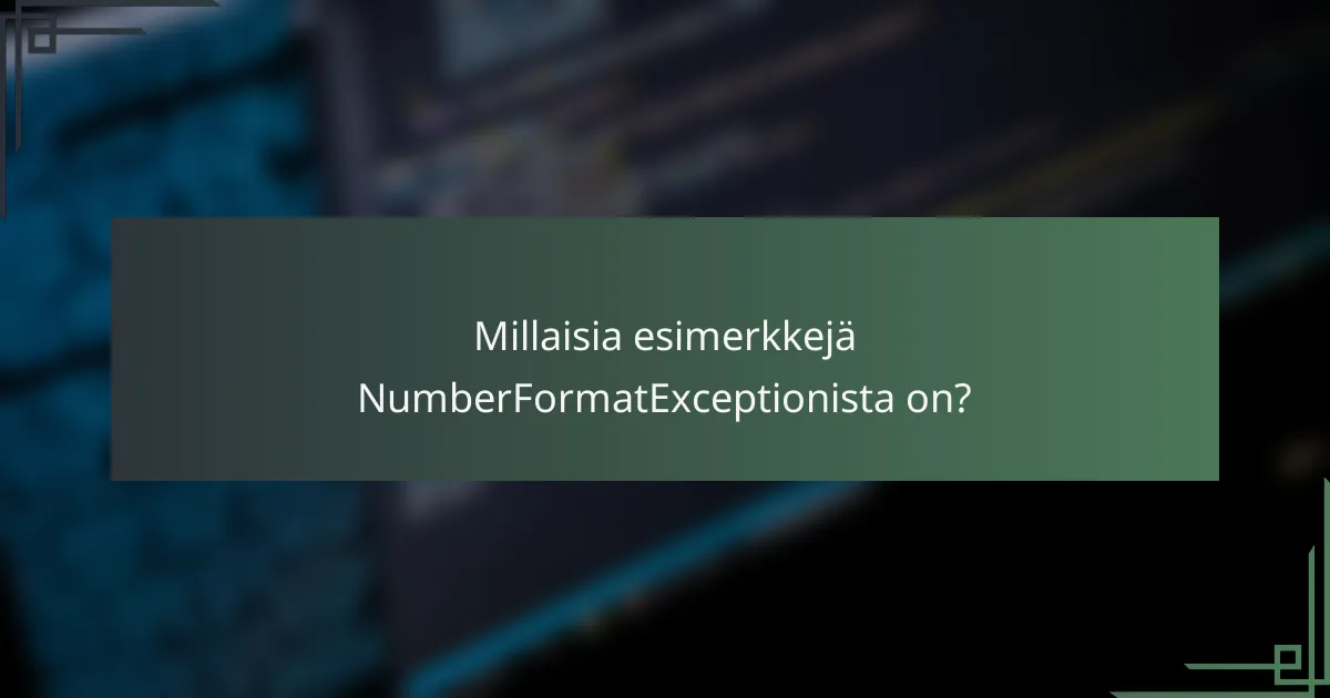 Millaisia esimerkkejä NumberFormatExceptionista on?