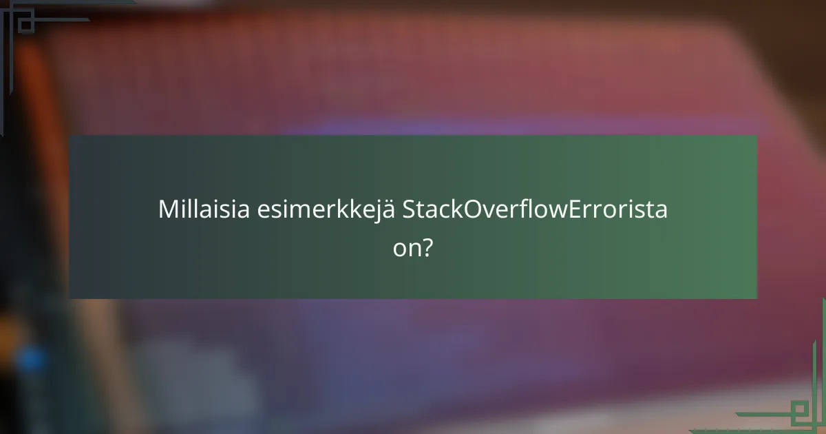 Millaisia esimerkkejä StackOverflowErrorista on?