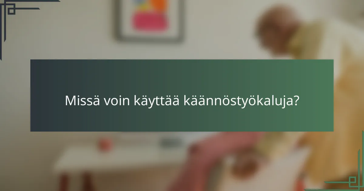Missä voin käyttää käännöstyökaluja?