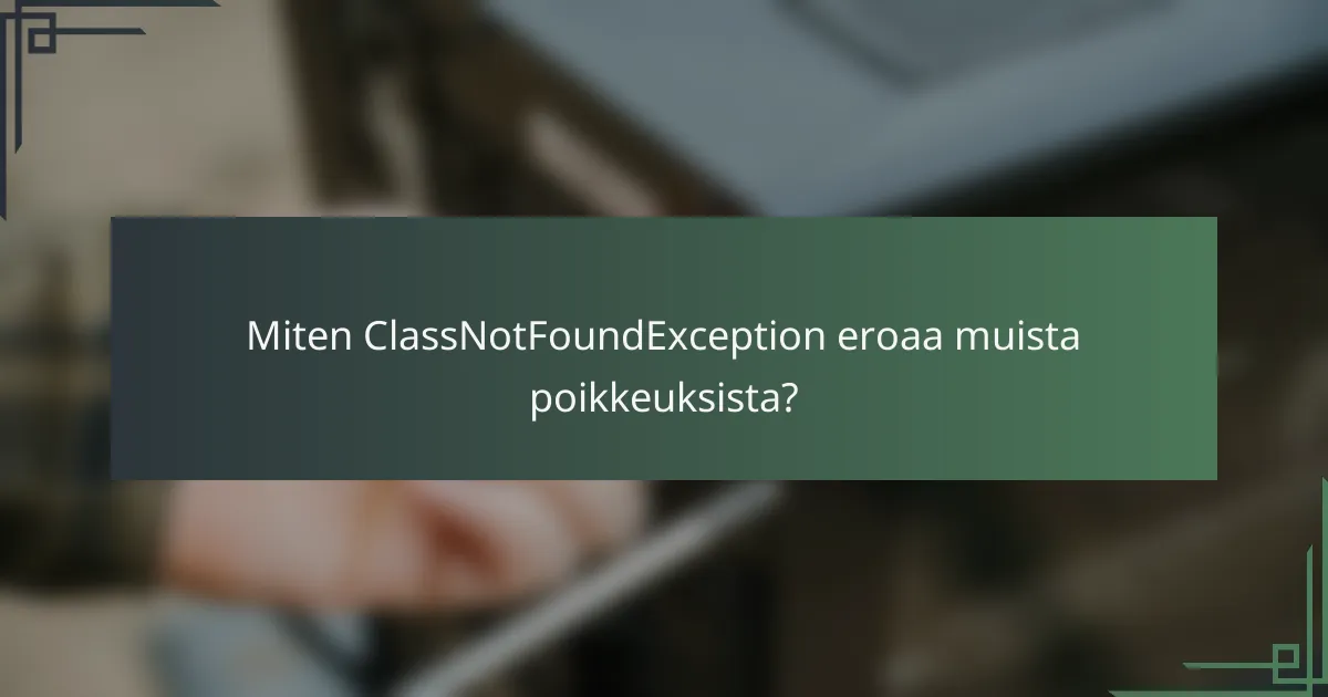 Miten ClassNotFoundException eroaa muista poikkeuksista?