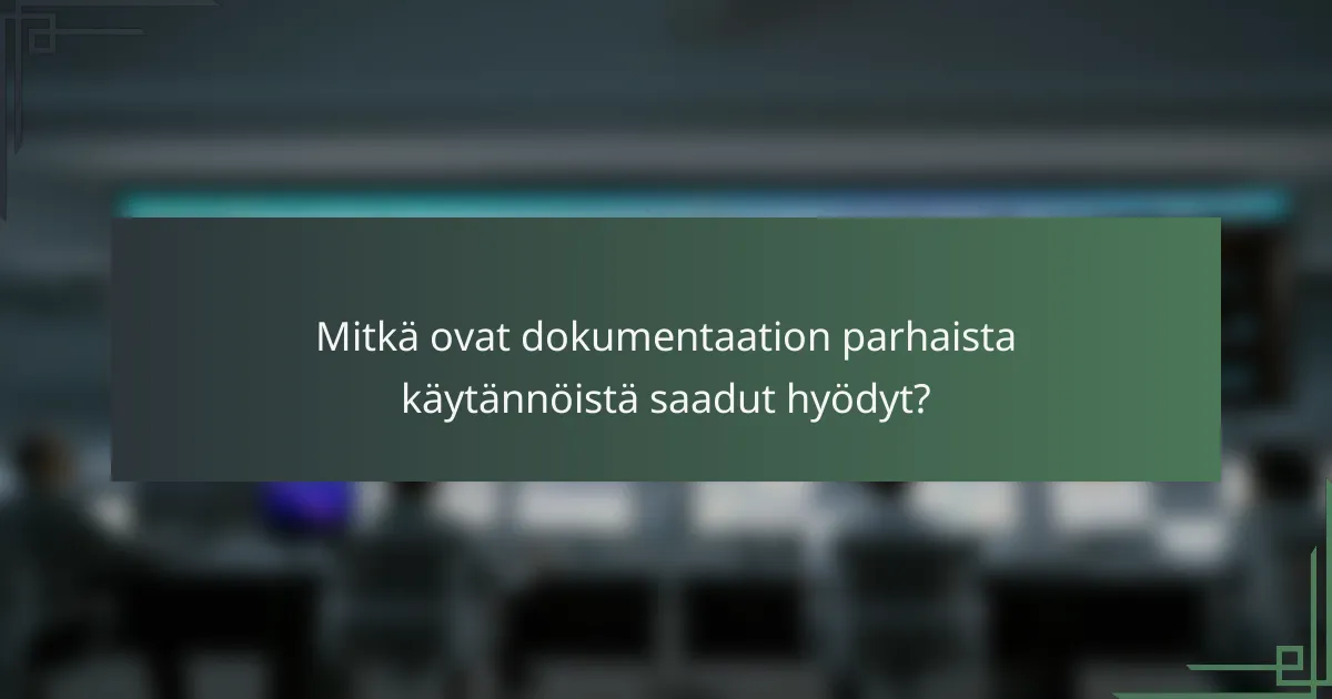 Mitkä ovat dokumentaation parhaista käytännöistä saadut hyödyt?
