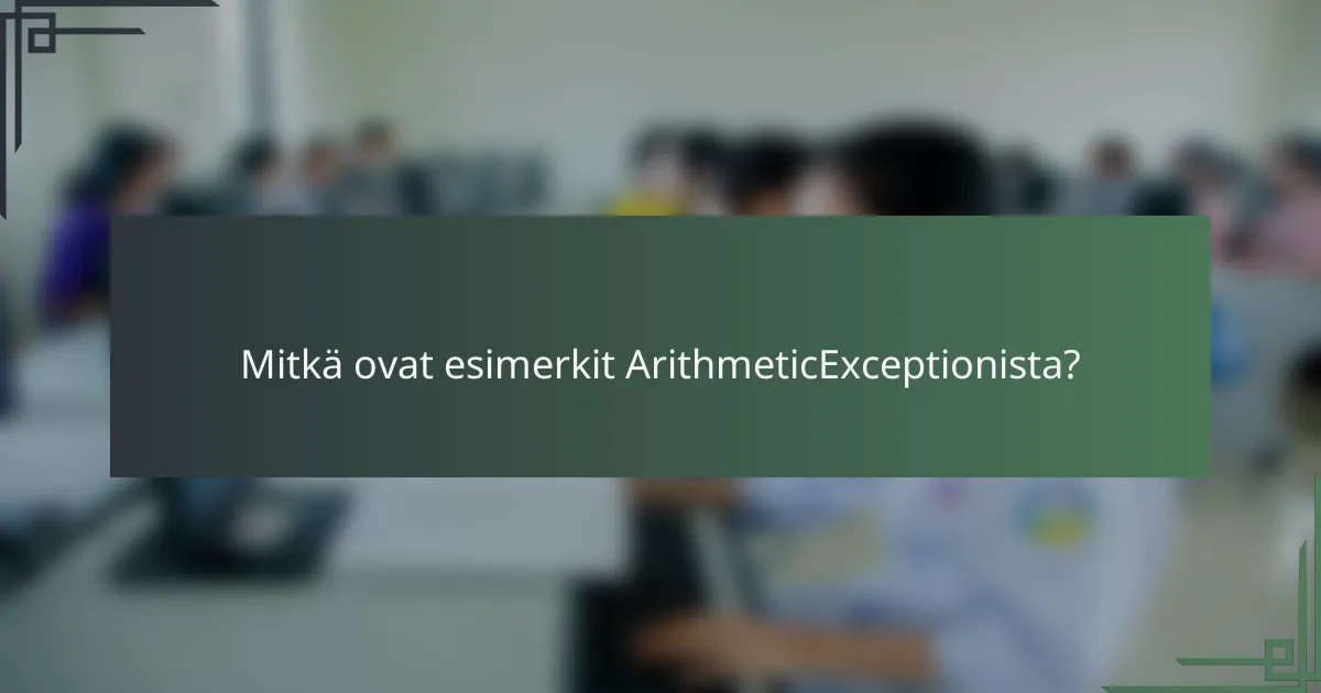 Mitkä ovat esimerkit ArithmeticExceptionista?