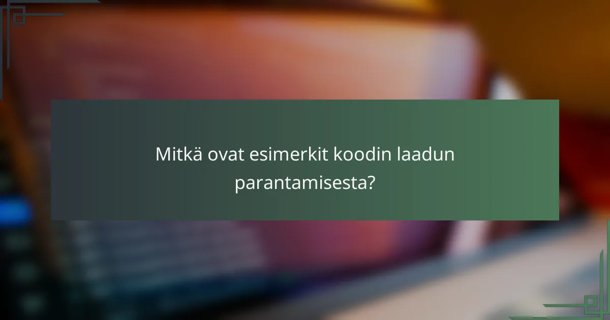 Mitkä ovat esimerkit koodin laadun parantamisesta?