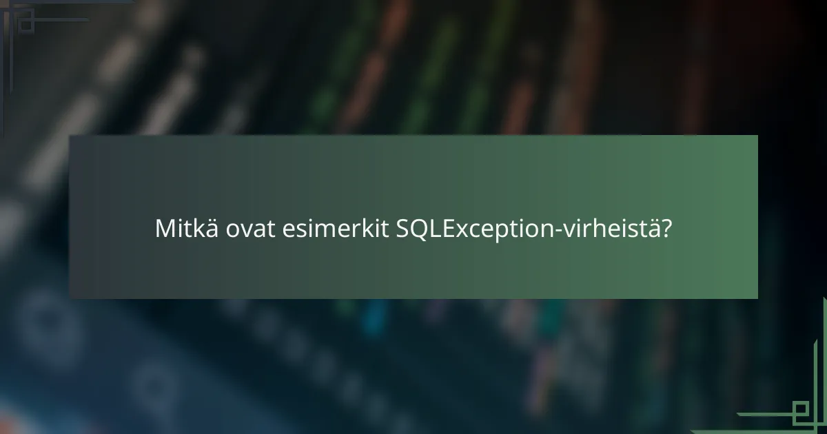 Mitkä ovat esimerkit SQLException-virheistä?