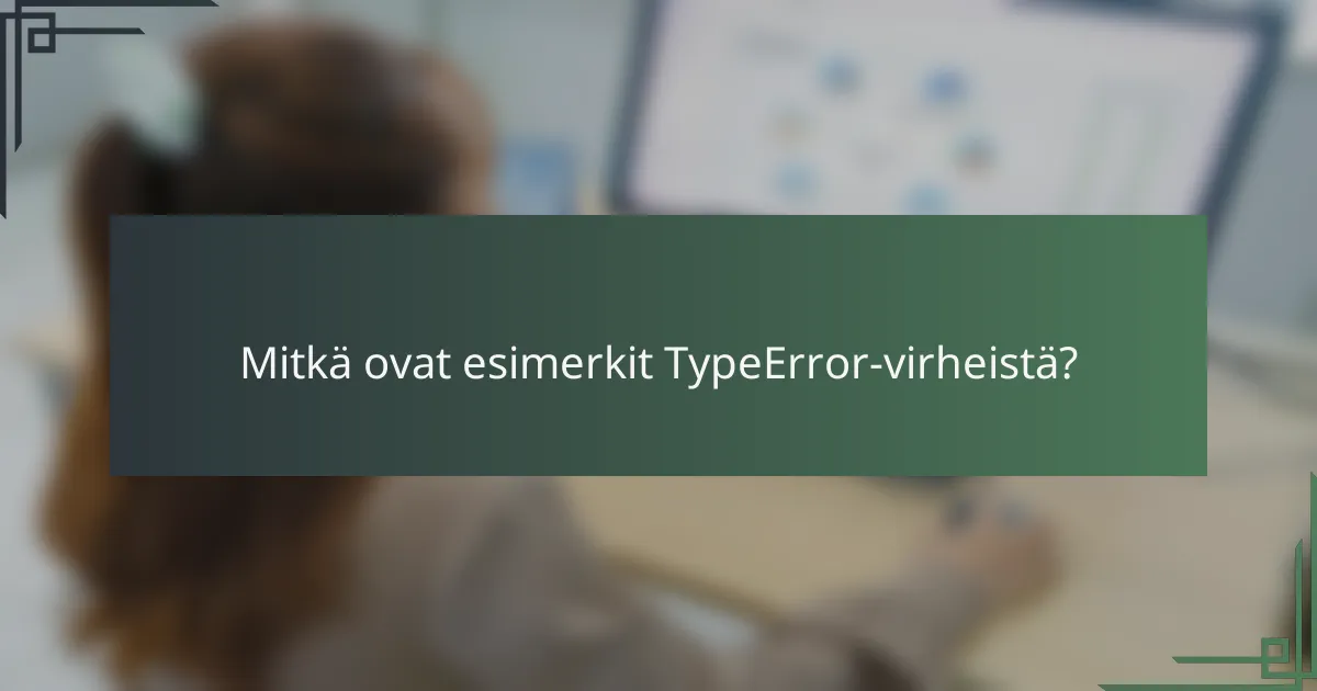 Mitkä ovat esimerkit TypeError-virheistä?