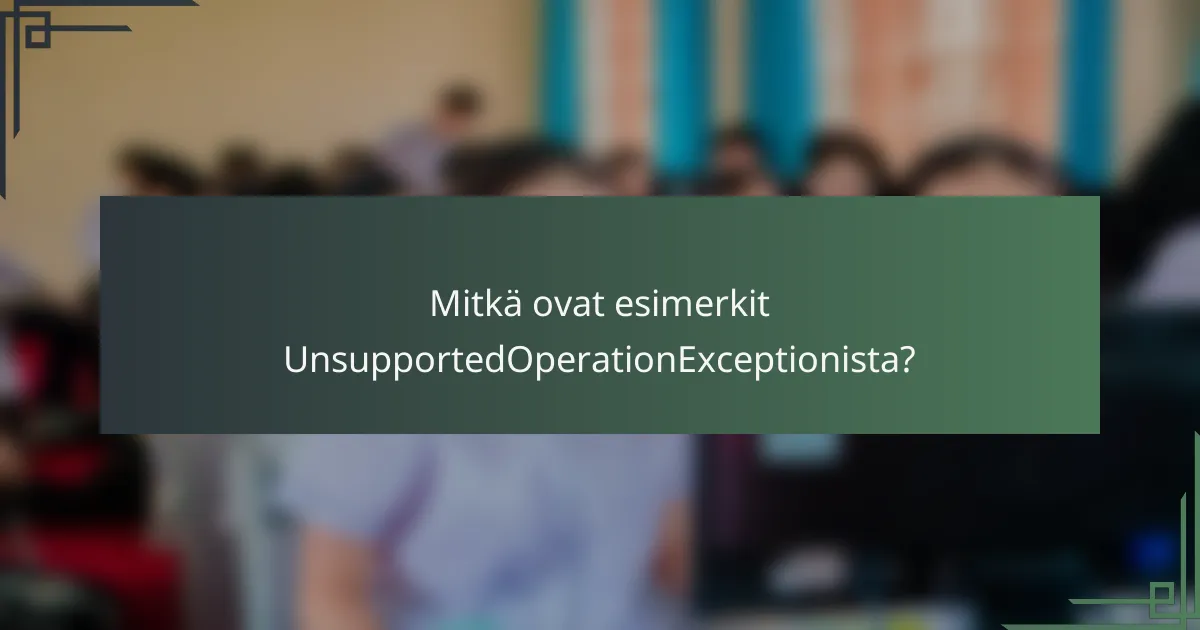 Mitkä ovat esimerkit UnsupportedOperationExceptionista?