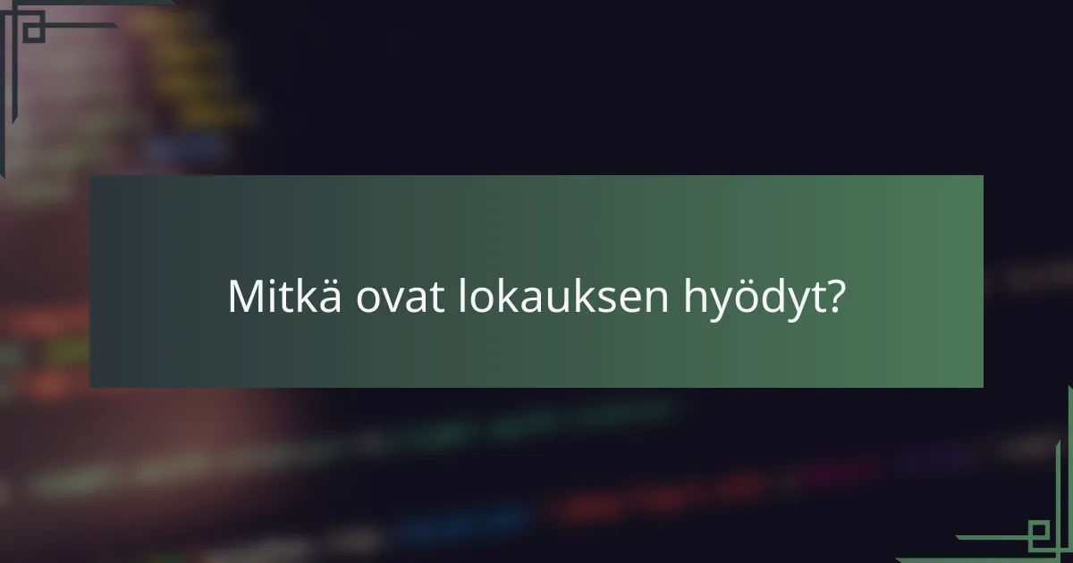 Mitkä ovat lokauksen hyödyt?
