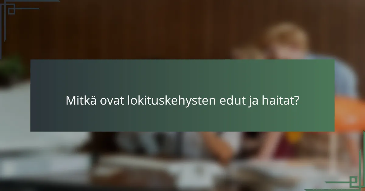 Mitkä ovat lokituskehysten edut ja haitat?