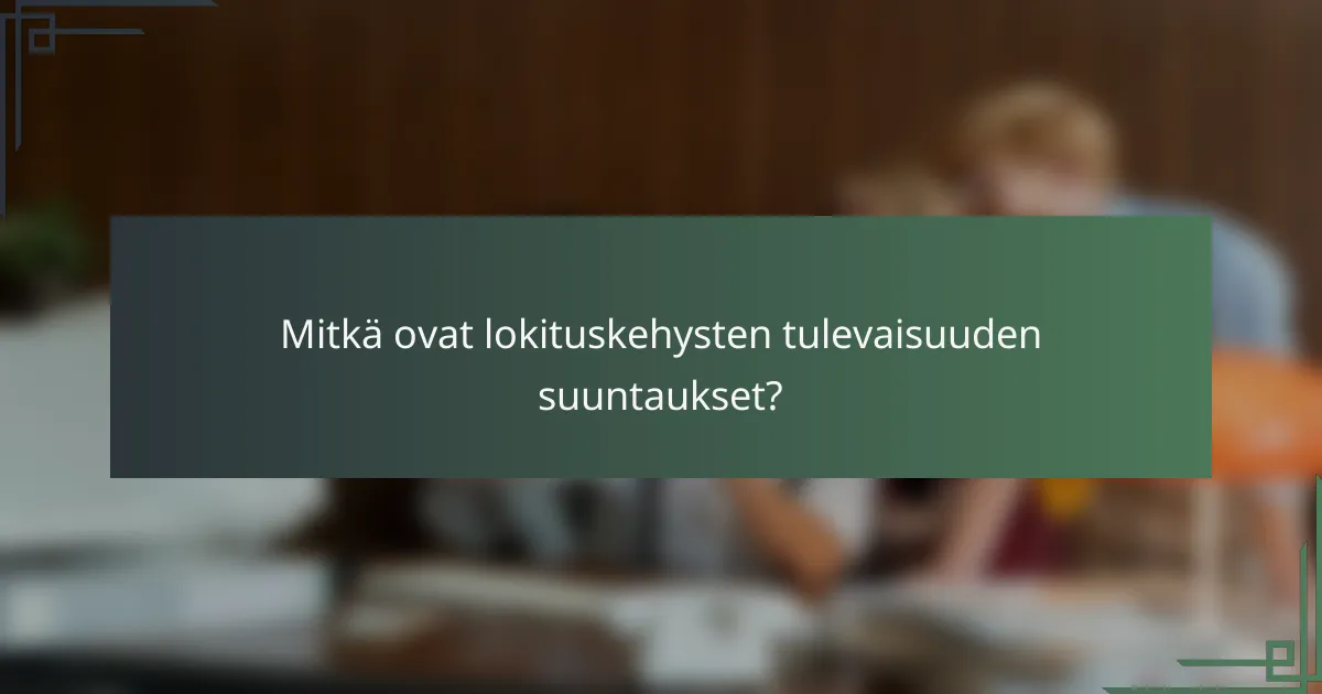 Mitkä ovat lokituskehysten tulevaisuuden suuntaukset?