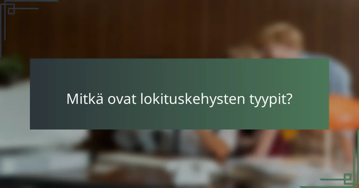 Mitkä ovat lokituskehysten tyypit?