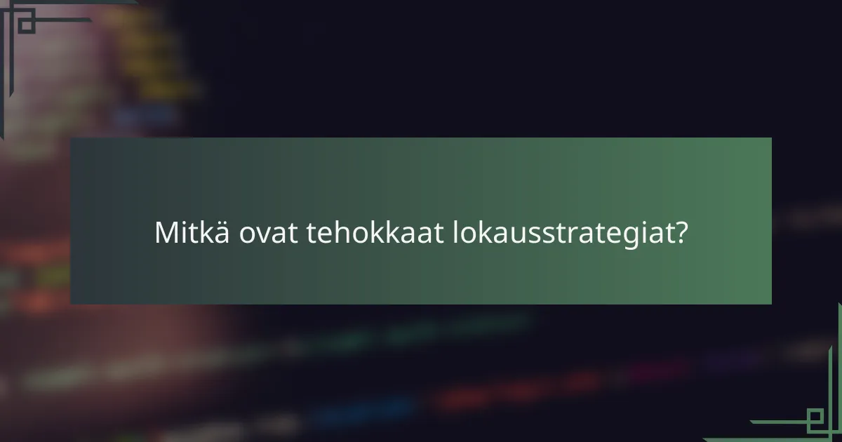 Mitkä ovat tehokkaat lokausstrategiat?